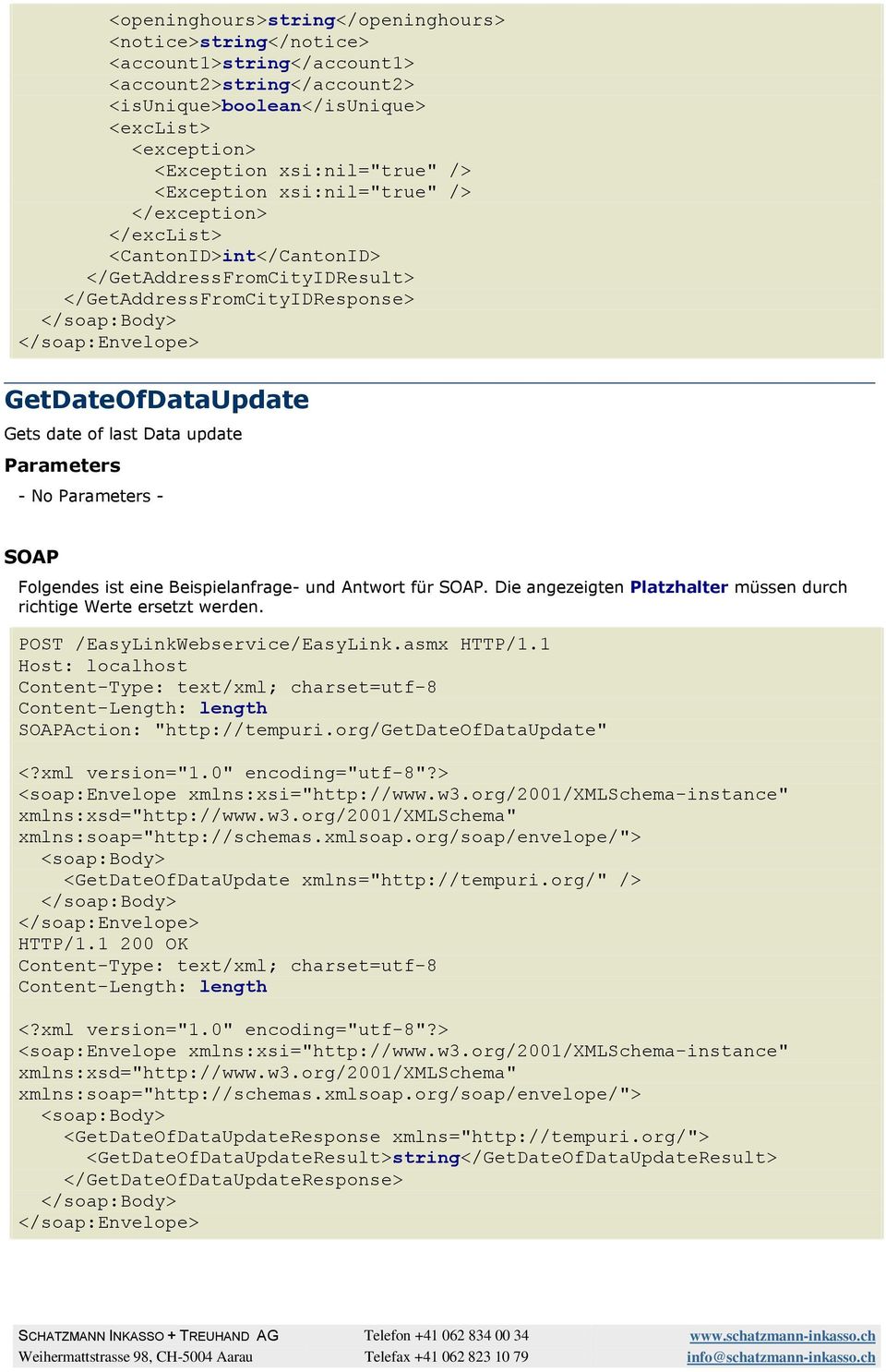 </GetAddressFromCityIDResponse> GetDateOfDataUpdate Gets date of last Data update - No - Action: "http://tempuri.