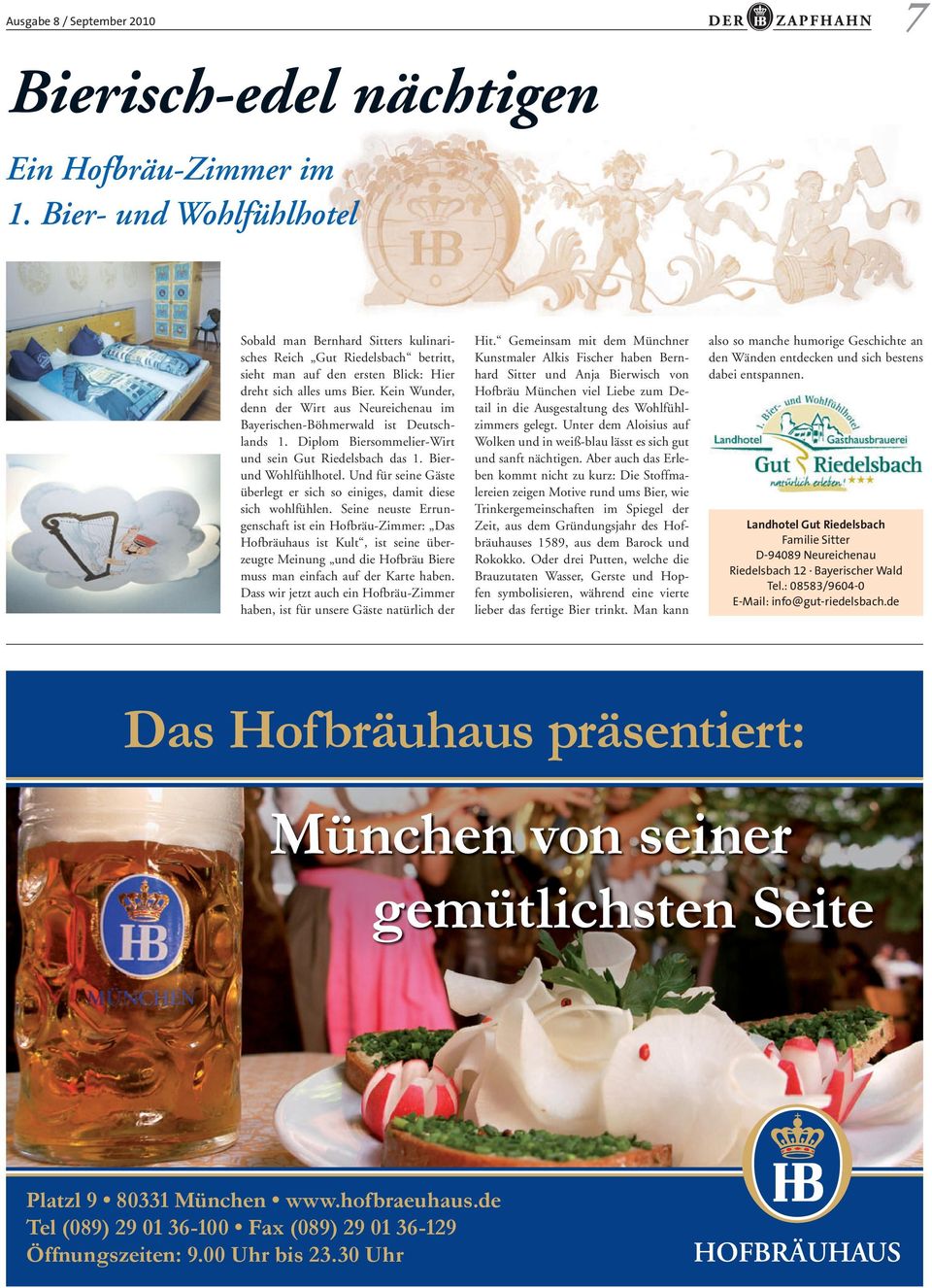 Kein Wunder, denn der Wirt aus Neureichenau im Bayerischen-Böhmerwald ist Deutschlands 1. Diplom Biersommelier-Wirt und sein Gut Riedelsbach das 1. Bierund Wohlfühlhotel.