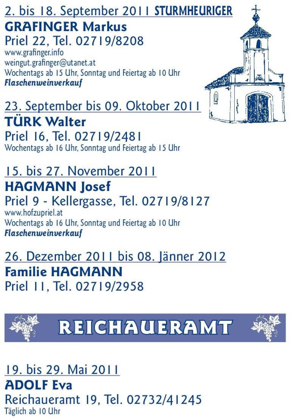 November 2011 HAGMANN Josef Priel 9 - Kellergasse, Tel. 02719/8127 www.hofzupriel.at Wochentags ab 16 Uhr, Sonntag und Feiertag ab 10 Uhr 26.