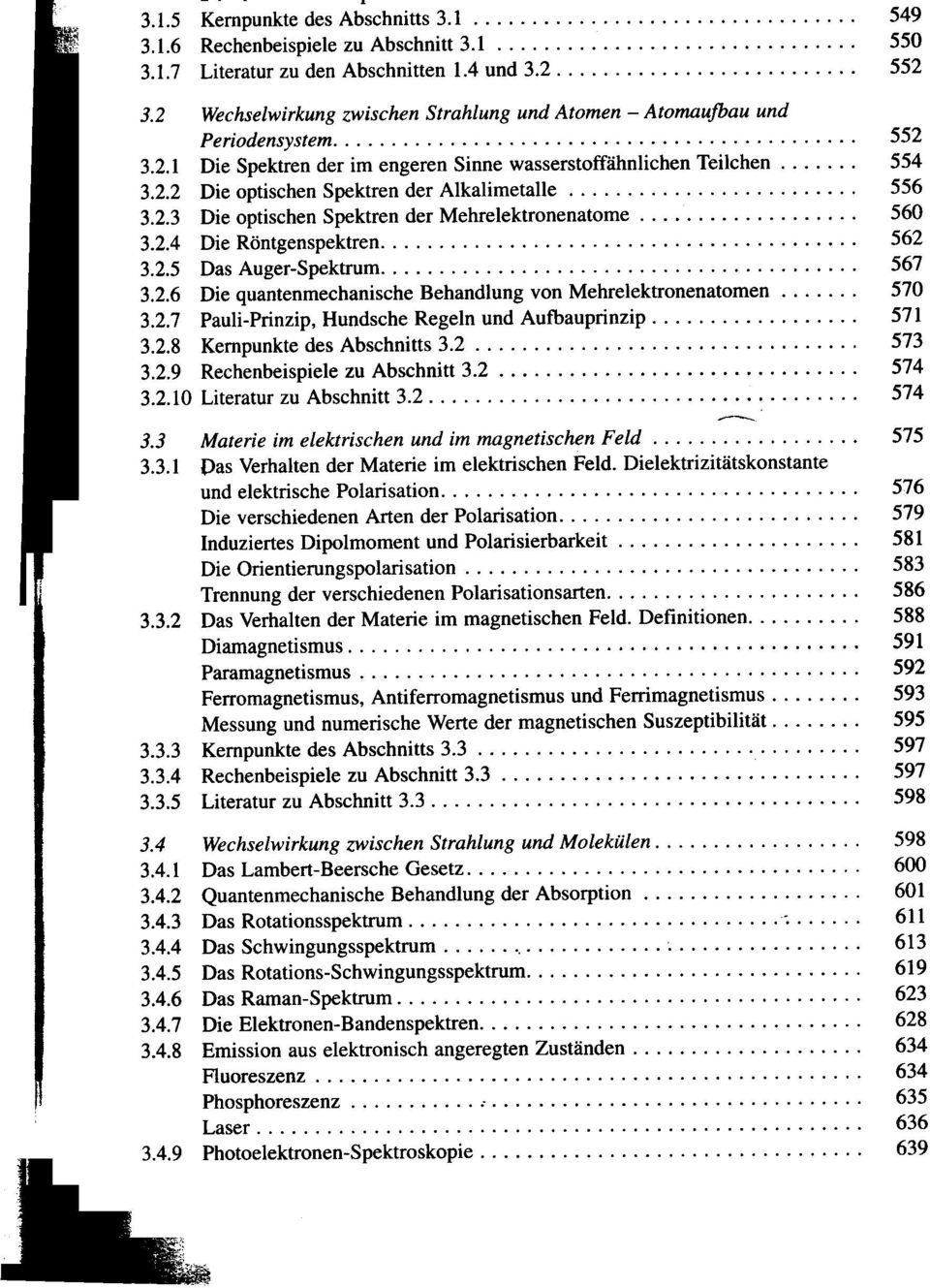 ........................ 556 3.2.3 Die optischen Spektren der Mehrelektronenatome.................. 560 3.2.4 Die Röntgenspektren......................................... 562 3.2.5 Das Auger-Spektrum.