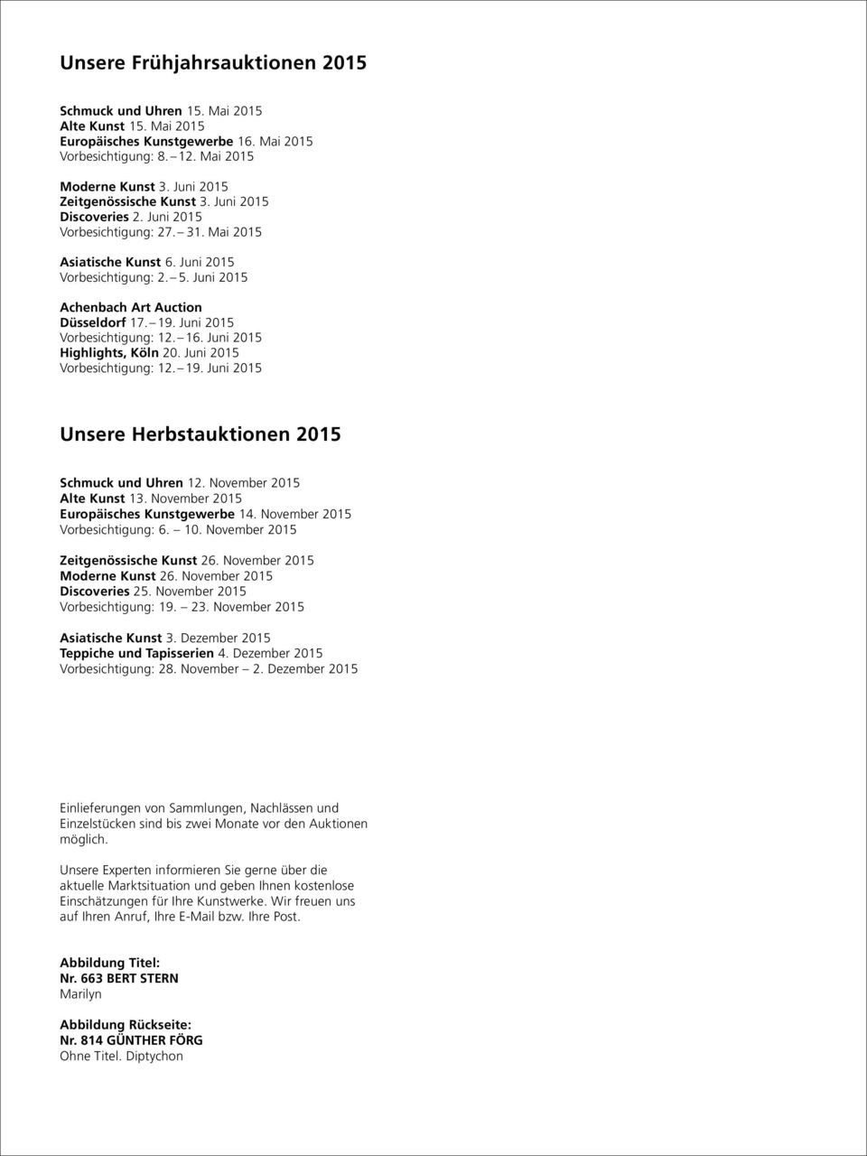 Juni 2015 Achenbach Art Auction Düsseldorf 17. 19. Juni 2015 Vorbesichtigung: 12. 16. Juni 2015 Highlights, Köln 20. Juni 2015 Vorbesichtigung: 12. 19. Juni 2015 Unsere Herbstauktionen 2015 Schmuck und Uhren 12.