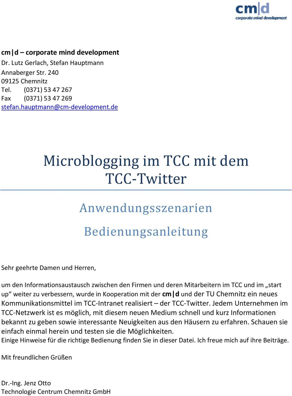 im start up weiter zu verbessern, wurde in Kooperation mit der cm d und der TU Chemnitz ein neues Kommunikationsmittel im TCC Intranet realisiert der TCC Twitter.