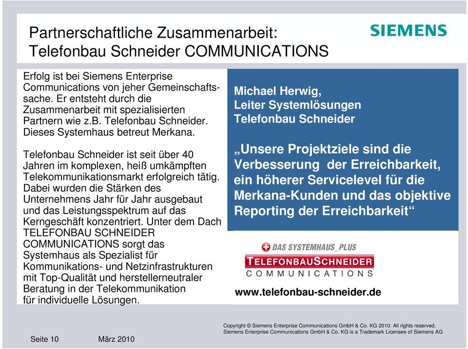 Telefonbau Schneider ist seit über 40 Jahren im komplexen, heiß umkämpften Telekommunikationsmarkt erfolgreich tätig.