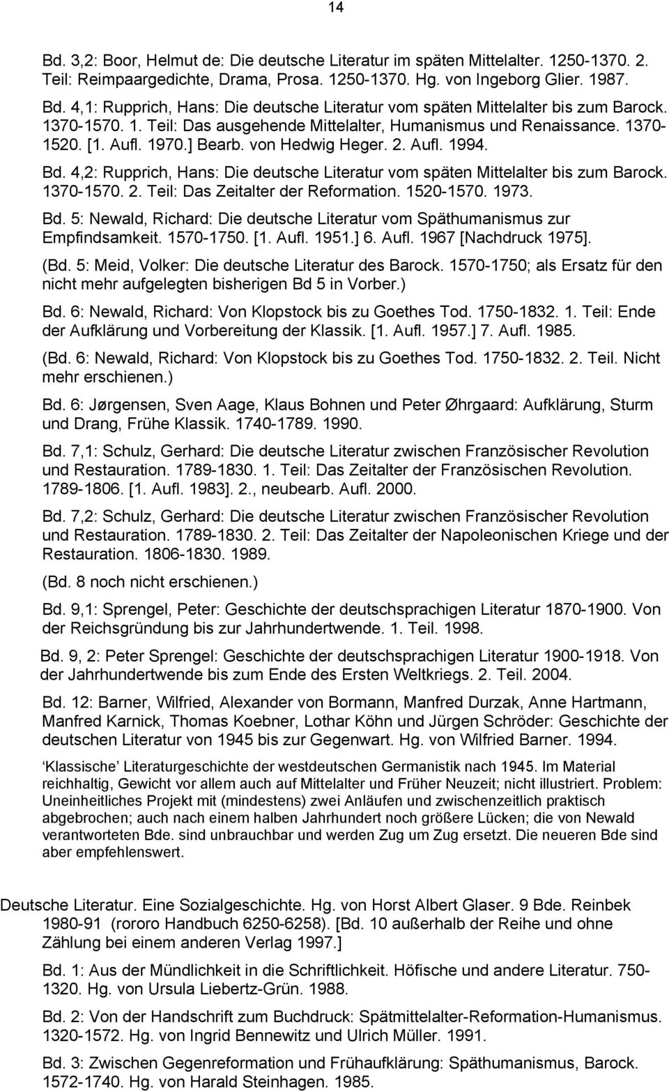 4,2: Rupprich, Hans: Die deutsche Literatur vom späten Mittelalter bis zum Barock. 1370-1570. 2. Teil: Das Zeitalter der Reformation. 1520-1570. 1973. Bd.