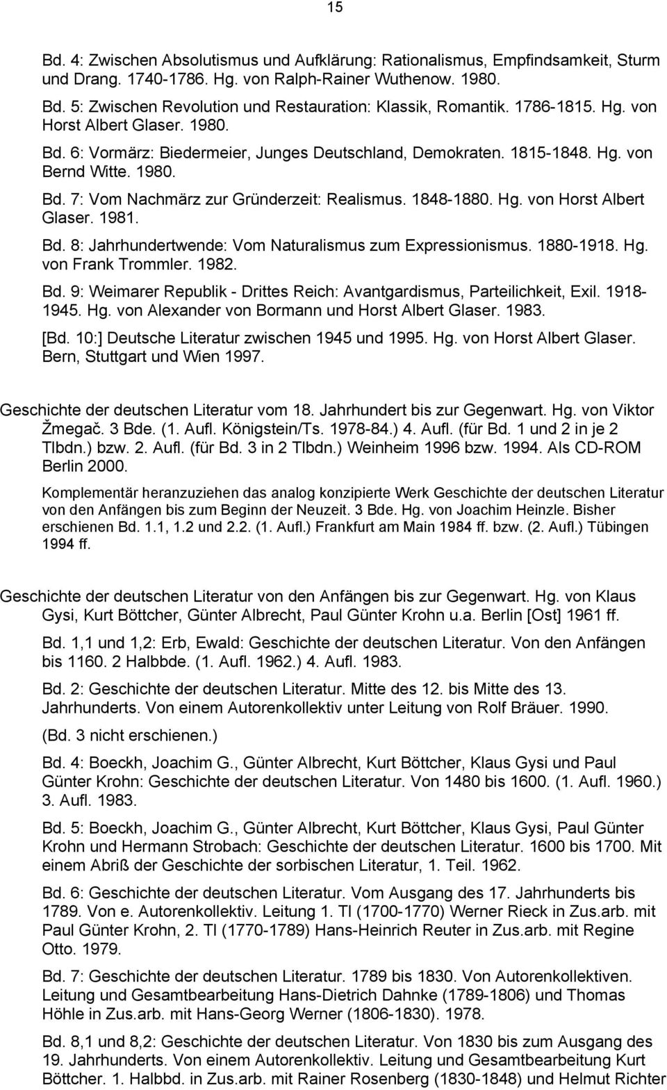 1848-1880. Hg. von Horst Albert Glaser. 1981. Bd. 8: Jahrhundertwende: Vom Naturalismus zum Expressionismus. 1880-1918. Hg. von Frank Trommler. 1982. Bd. 9: Weimarer Republik - Drittes Reich: Avantgardismus, Parteilichkeit, Exil.