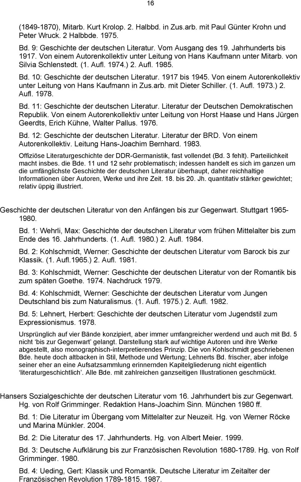 1917 bis 1945. Von einem Autorenkollektiv unter Leitung von Hans Kaufmann in Zus.arb. mit Dieter Schiller. (1. Aufl. 1973.) 2. Aufl. 1978. Bd. 11: Geschichte der deutschen Literatur.