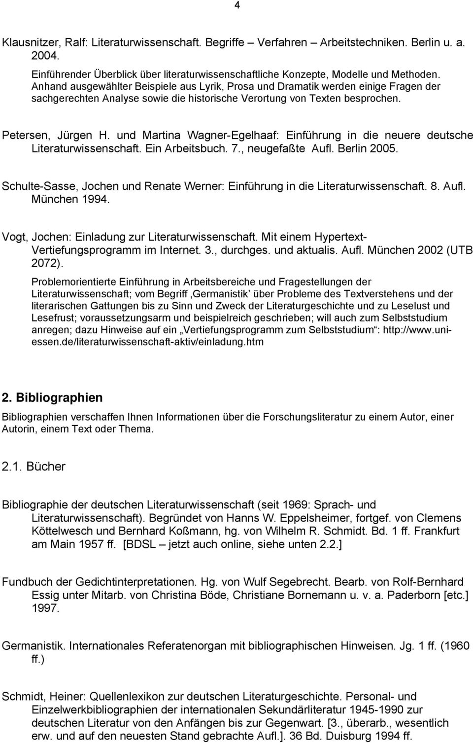 und Martina Wagner-Egelhaaf: Einführung in die neuere deutsche Literaturwissenschaft. Ein Arbeitsbuch. 7., neugefaßte Aufl. Berlin 2005.