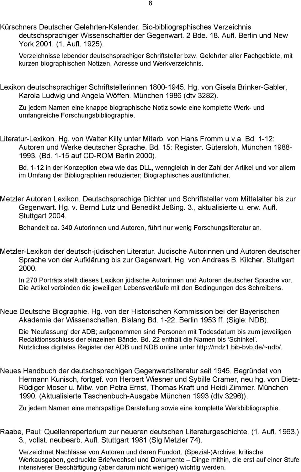 Lexikon deutschsprachiger Schriftstellerinnen 1800-1945. Hg. von Gisela Brinker-Gabler, Karola Ludwig und Angela Wöffen. München 1986 (dtv 3282).