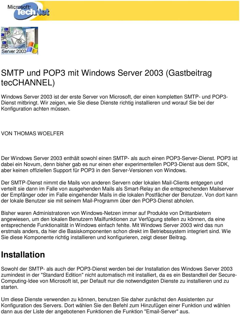 VON THOMAS WOELFER Der Windows Server 2003 enthält sowohl einen SMTP- als auch einen POP3-Server-Dienst.