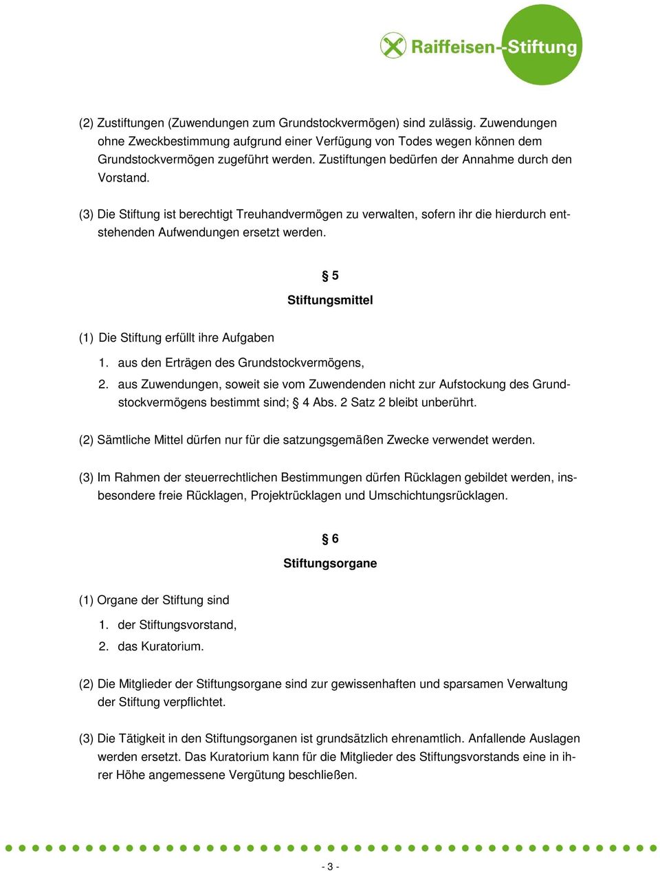 5 Stiftungsmittel (1) Die Stiftung erfüllt ihre Aufgaben 1. aus den Erträgen des Grundstockvermögens, 2.