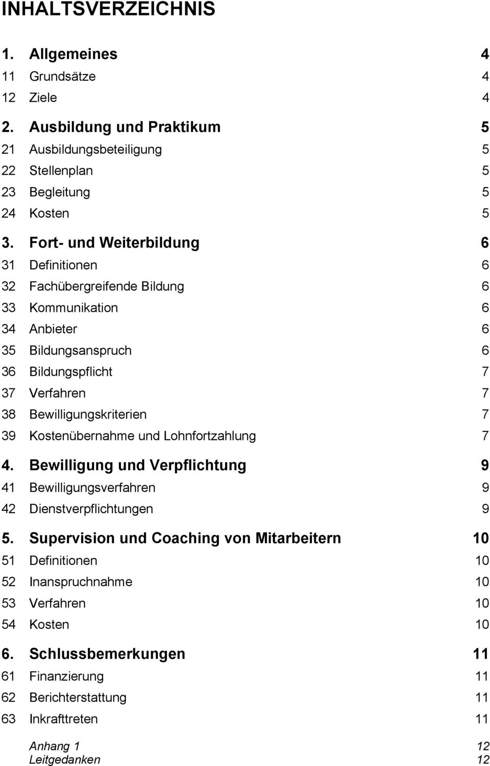 Bewilligungskriterien 7 39 Kostenübernahme und Lohnfortzahlung 7 4. Bewilligung und Verpflichtung 9 41 Bewilligungsverfahren 9 42 Dienstverpflichtungen 9 5.