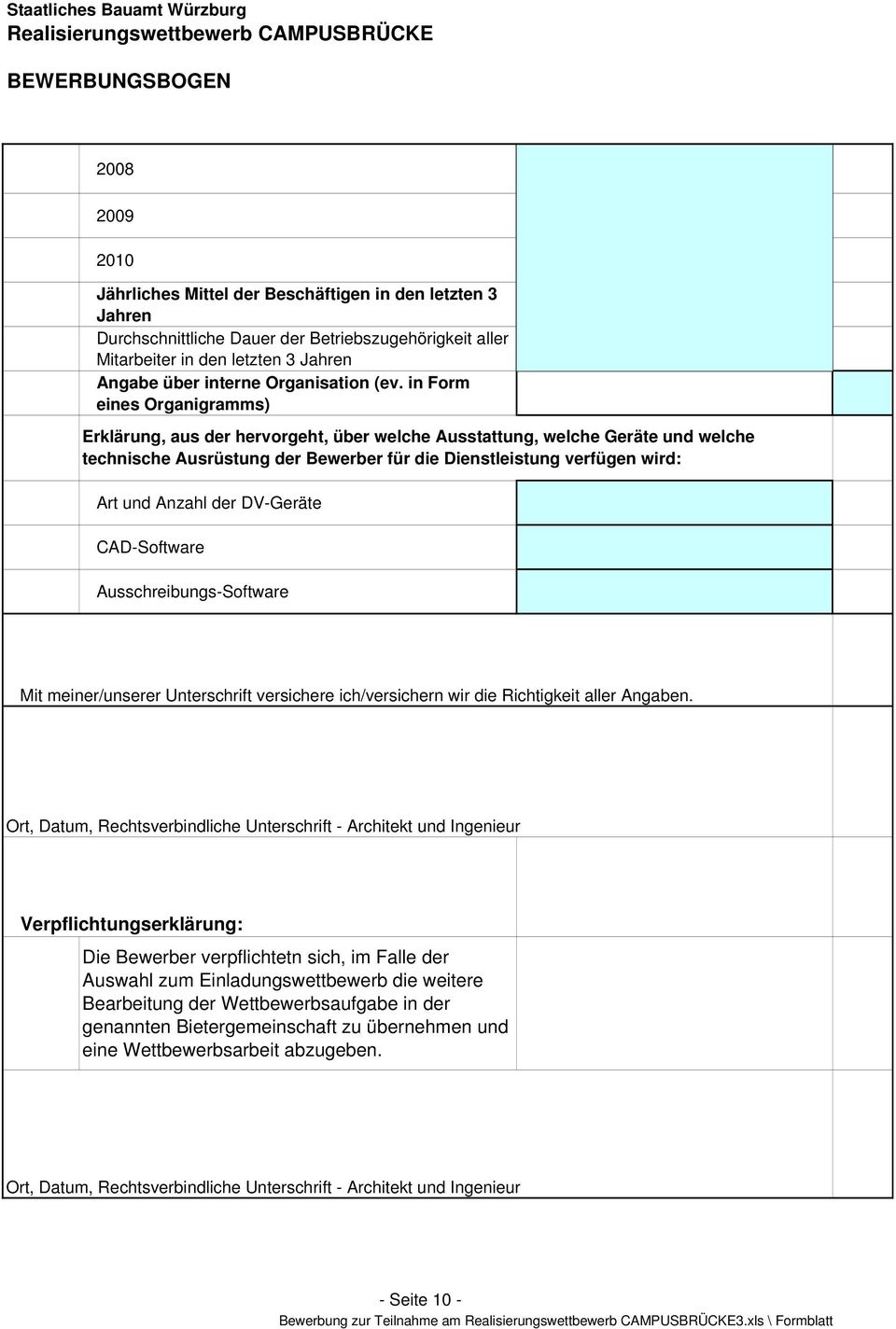 der DV-Geräte CAD-Software Ausschreibungs-Software Mit meiner/unserer Unterschrift versichere ich/versichern wir die Richtigkeit aller Angaben.