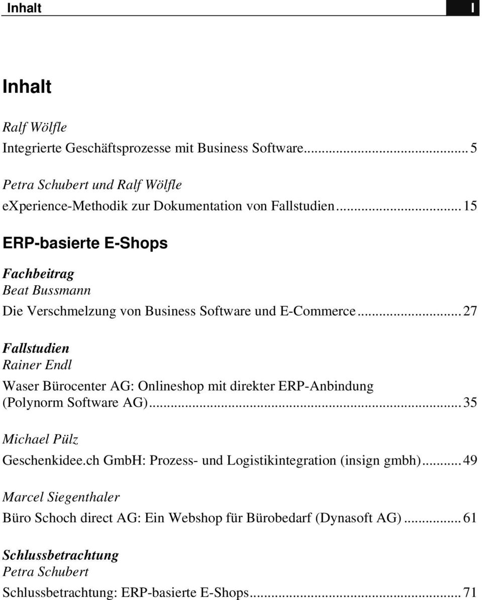 ..27 Rainer Endl Waser Bürocenter AG: Onlineshop mit direkter ERP-Anbindung (Polynorm Software AG)...35 Michael Pülz Geschenkidee.