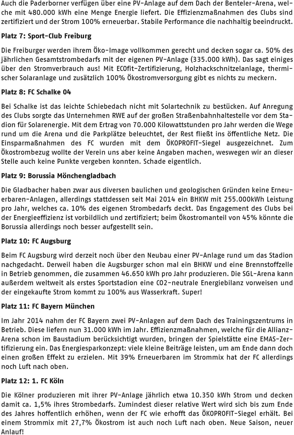 Platz 7: Sport-Club Freiburg Die Freiburger werden ihrem Öko-Image vollkommen gerecht und decken sogar ca. 50% des jährlichen Gesamtstrombedarfs mit der eigenen PV-Anlage (335.000 kwh).