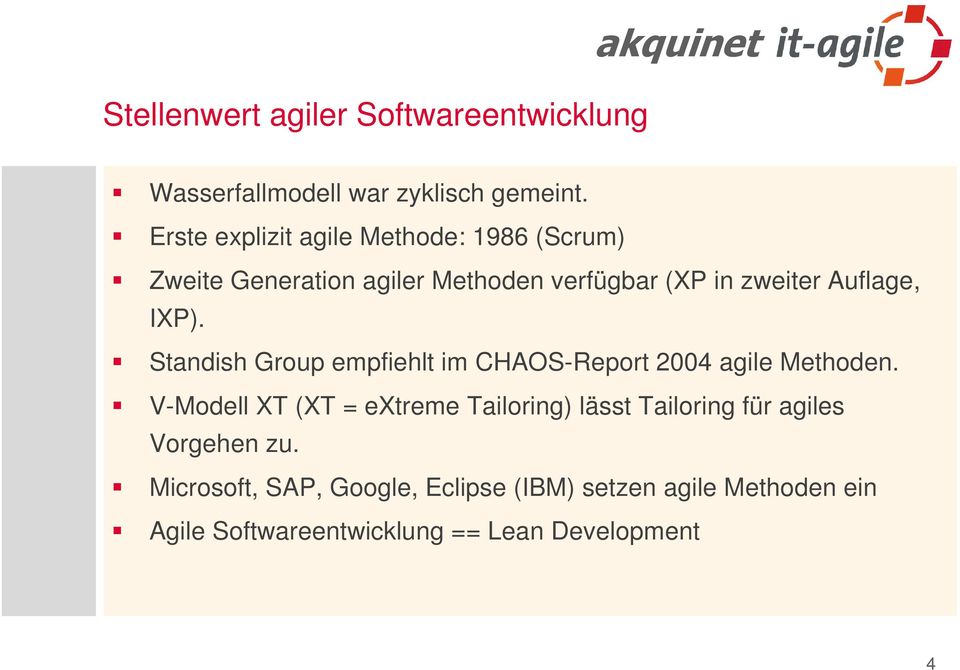 IXP). Standish Group empfiehlt im CHAOS-Report 2004 agile Methoden.