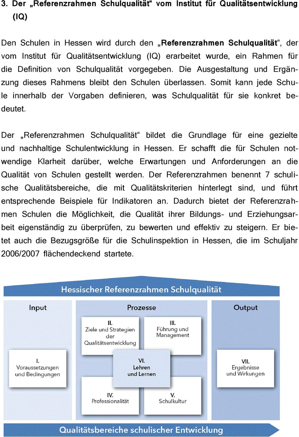 Somit kann jede Schule innerhalb der Vorgaben definieren, was Schulqualität für sie konkret bedeutet.