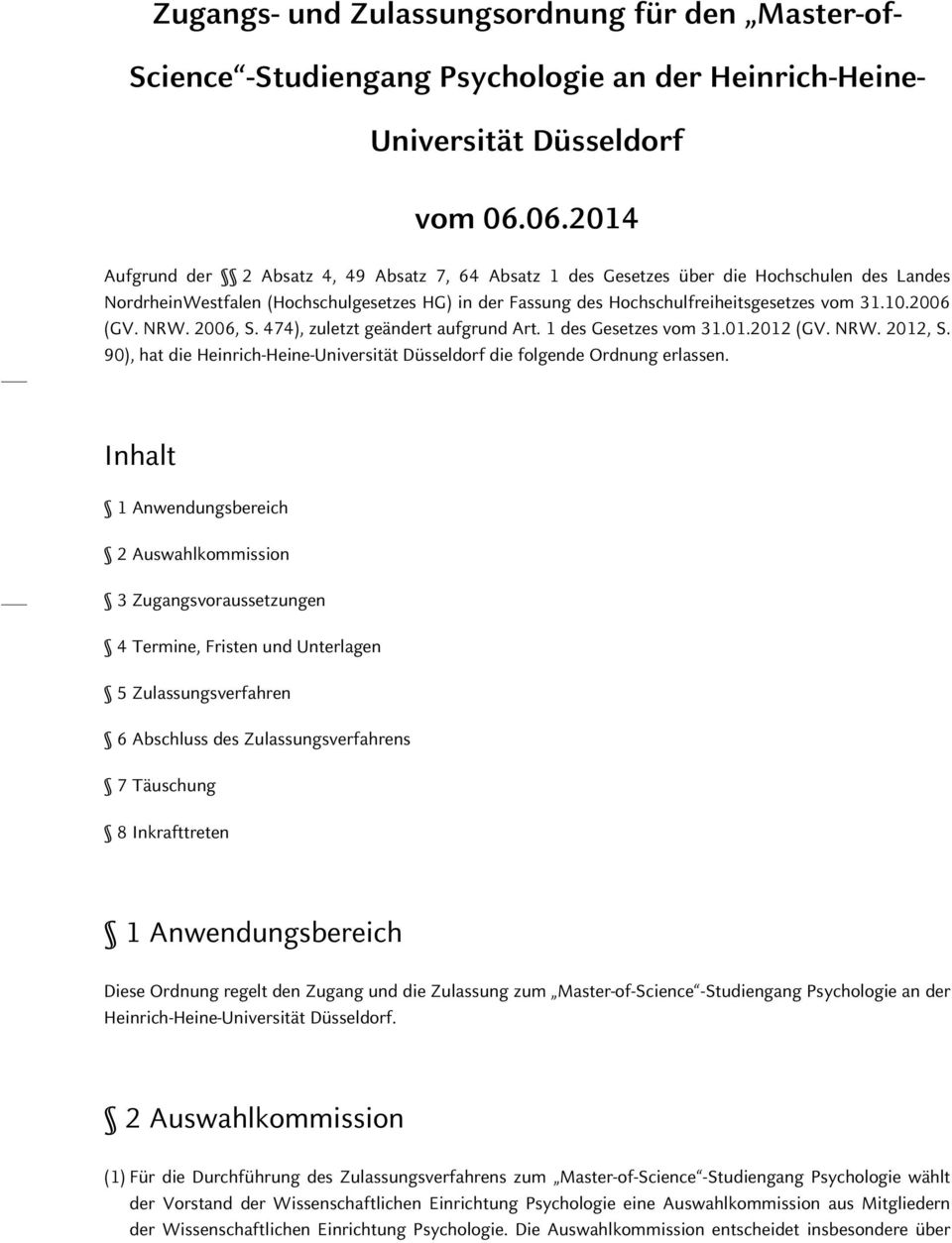 10.2006 (GV. NRW. 2006, S. 474), zuletzt geändert aufgrund Art. 1 des Gesetzes vom 31.01.2012 (GV. NRW. 2012, S. 90), hat die Heinrich-Heine-Universität Düsseldorf die folgende Ordnung erlassen.