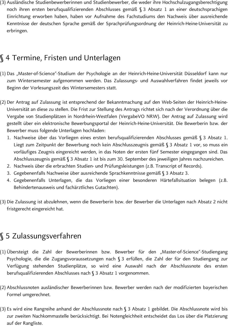 erbringen. 4 Termine, Fristen und Unterlagen (1) Das Master-of-Science -Studium der Psychologie an der Heinrich-Heine-Universität Düsseldorf kann nur zum Wintersemester aufgenommen werden.