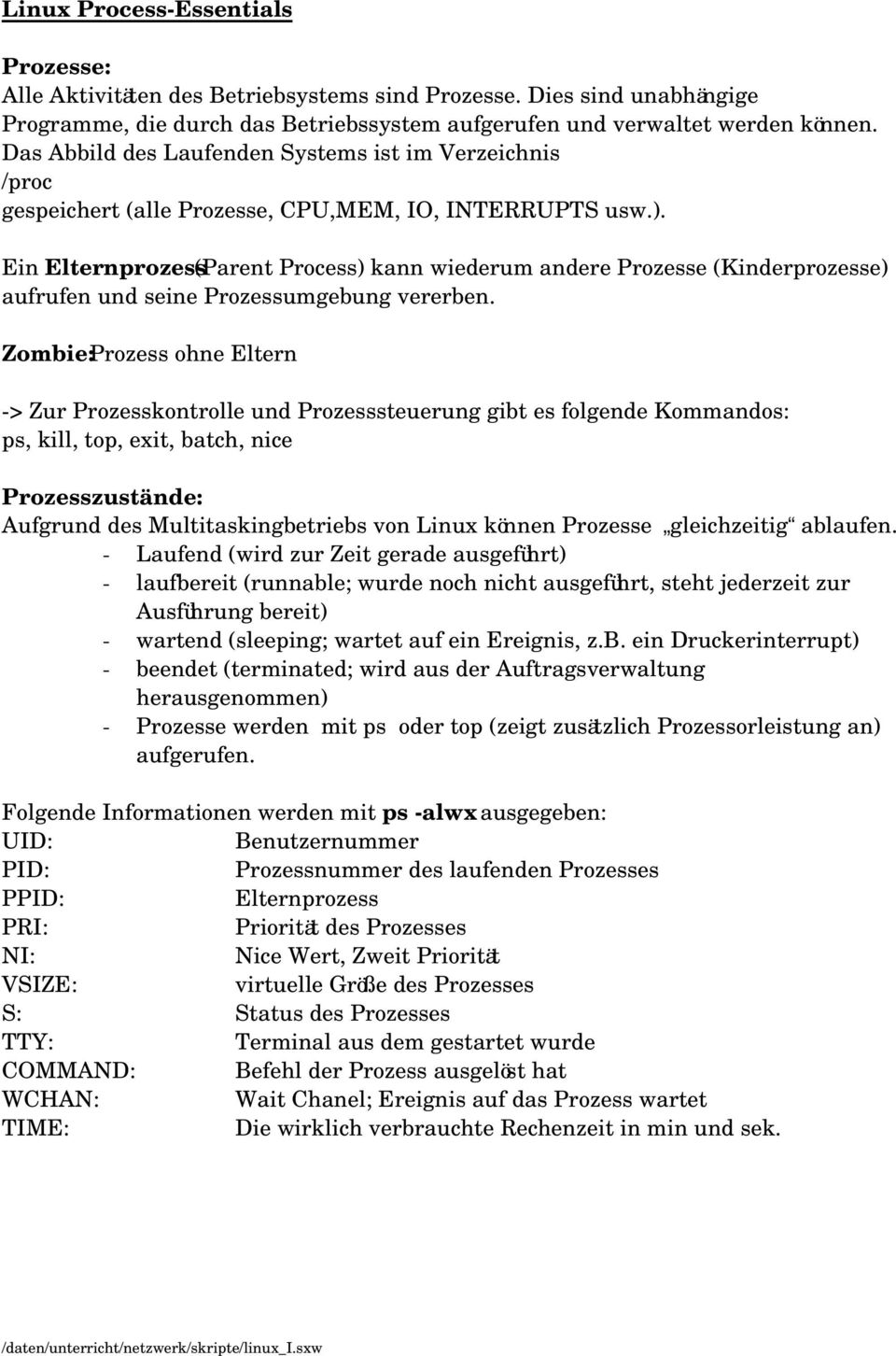 Ein Elternprozess (Parent Process) kann wiederum andere Prozesse (Kinderprozesse) aufrufen und seine Prozessumgebung vererben.