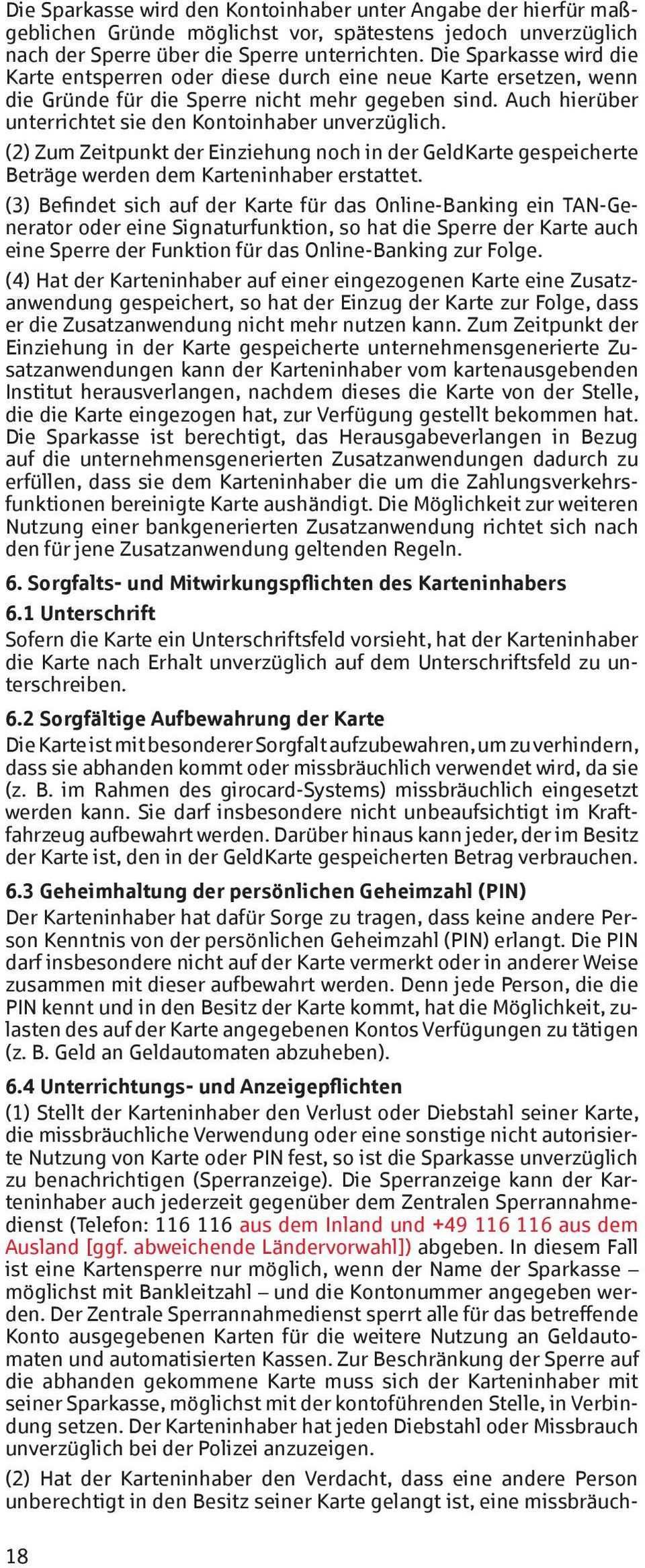 (2) Zum Zeitpunkt der Einziehung noch in der GeldKarte gespeicherte Beträge werden dem Karteninhaber erstattet.