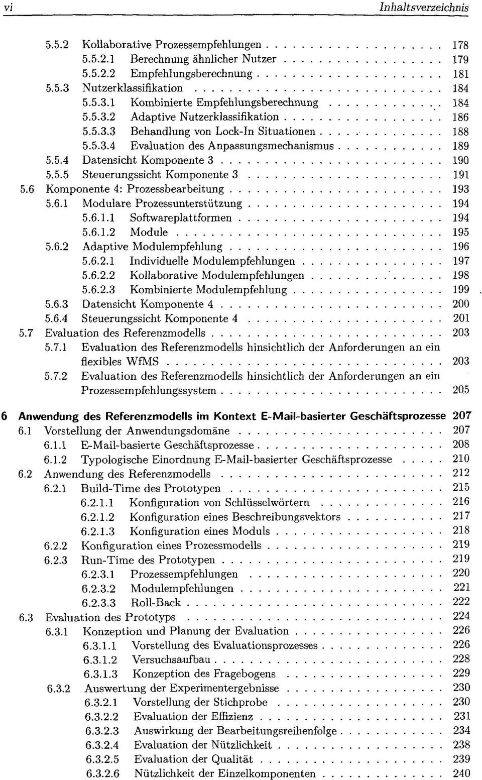 6 Komponente 4: Prozessbearbeitung 193 5.6.1 Modulare Prozessunterstützung 194 5.6.1.1 Softwareplattformen 194 5.6.1.2 Module 195 5.6.2 Adaptive Modulempfehlung 196 5.6.2.1 Individuelle Modulempfehlungen 197 5.