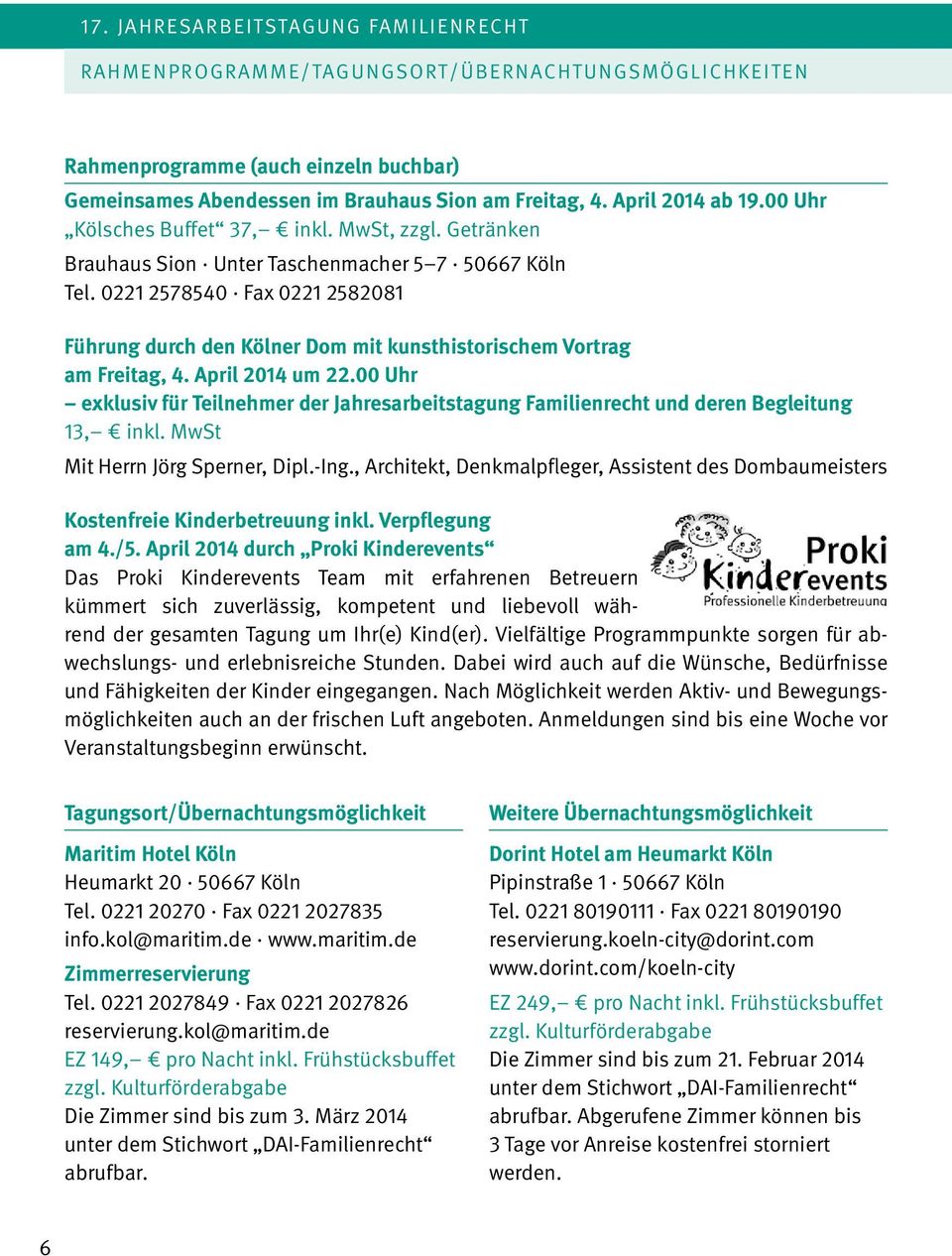 0221 2578540 Fax 0221 2582081 Führung durch den Kölner Dom mit kunsthistorischem Vortrag am Freitag, 4. April 2014 um 22.
