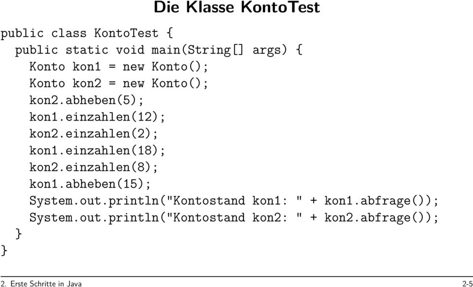 einzahlen(18); kon2.einzahlen(8); kon1.abheben(15); System.out.println("Kontostand kon1: " + kon1.