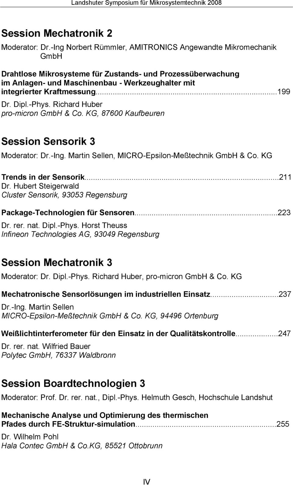 ..199 Dr. Dipl.-Phys. Richard Huber pro-micron GmbH & Co. KG, 87600 Kaufbeuren Session Sensorik 3 Moderator: Dr.-Ing. Martin Sellen, MICRO-Epsilon-Meßtechnik GmbH & Co. KG Trends in der Sensorik.