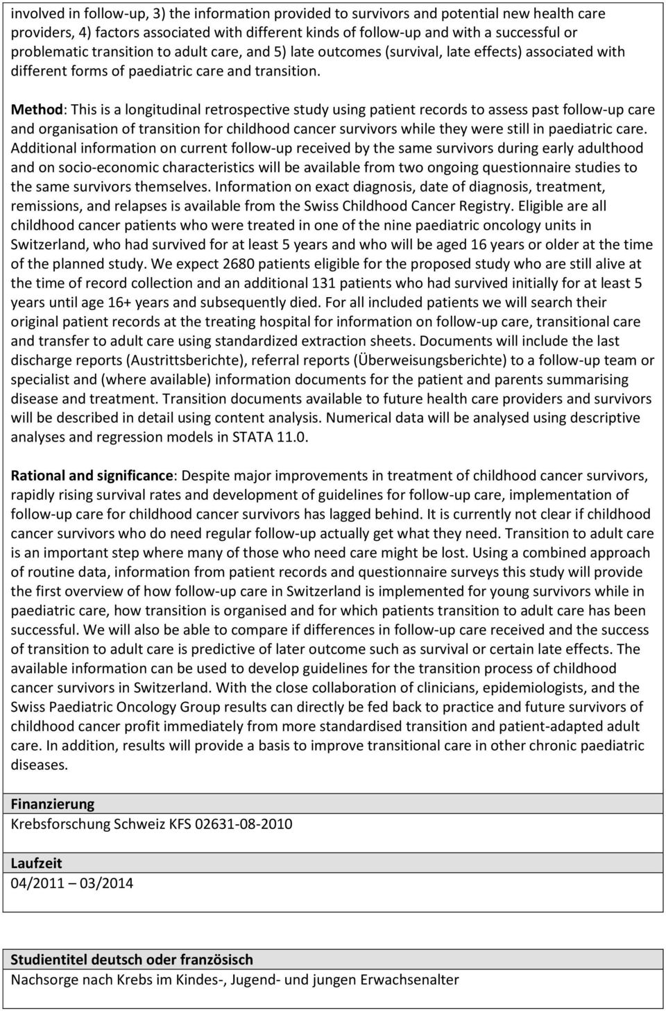 Method: This is a longitudinal retrospective study using patient records to assess past follow-up care and organisation of transition for childhood cancer survivors while they were still in