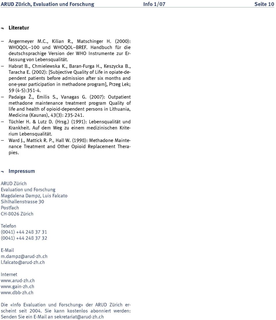 (2002): [Subjective Quality of Life in opiate-dependent patients before admission after six months and one-year participation in methadone program], Przeg Lek; (4-5):351-4. Padaiga Ž., Emilis S.