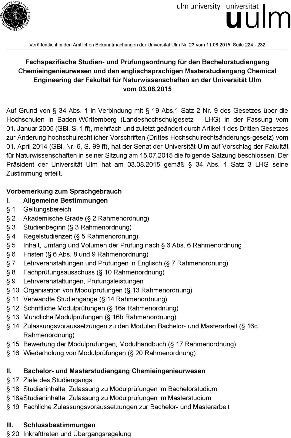 Naturwissenschaften an der Universität Ulm vom 03.08.2015 Auf Grund von 34 Abs. 1 in Verbindung mit 19 Abs.1 Satz 2 Nr.