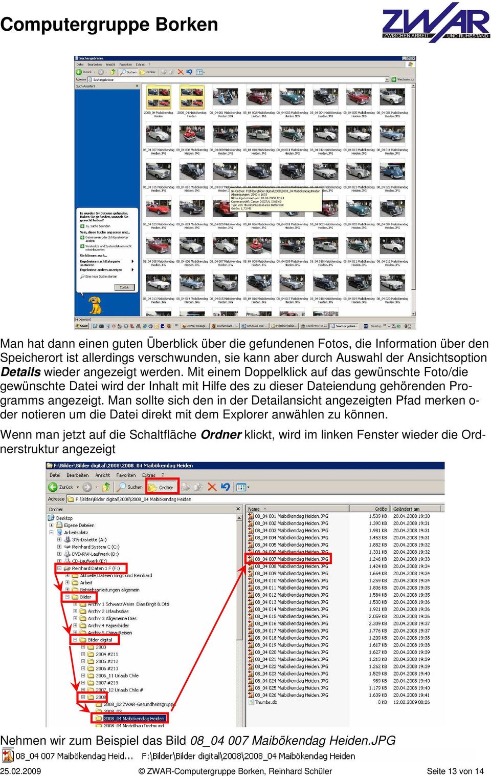 Man sollte sich den in der Detailansicht angezeigten Pfad merken o- der notieren um die Datei direkt mit dem Explorer anwählen zu können.