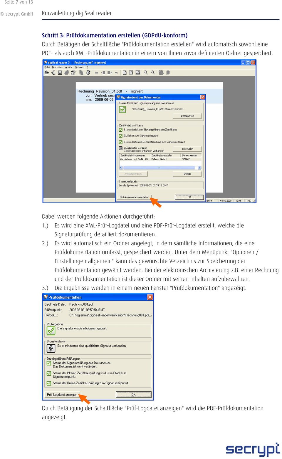 ) Es wird eine XML-Prüf-Logdatei und eine PDF-Prüf-Logdatei erstellt, welche die Signaturprüfung detailliert dokumentieren. 2.