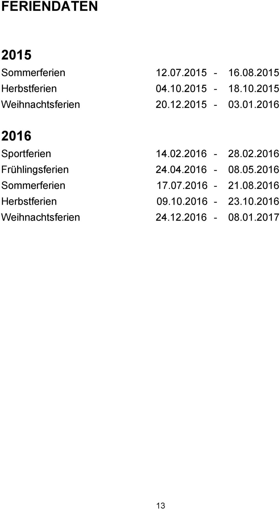 02.2016 Frühlingsferien 2.0.2016-08.05.2016 Sommerferien 17.07.2016-21.08.2016 Herbstferien 09.