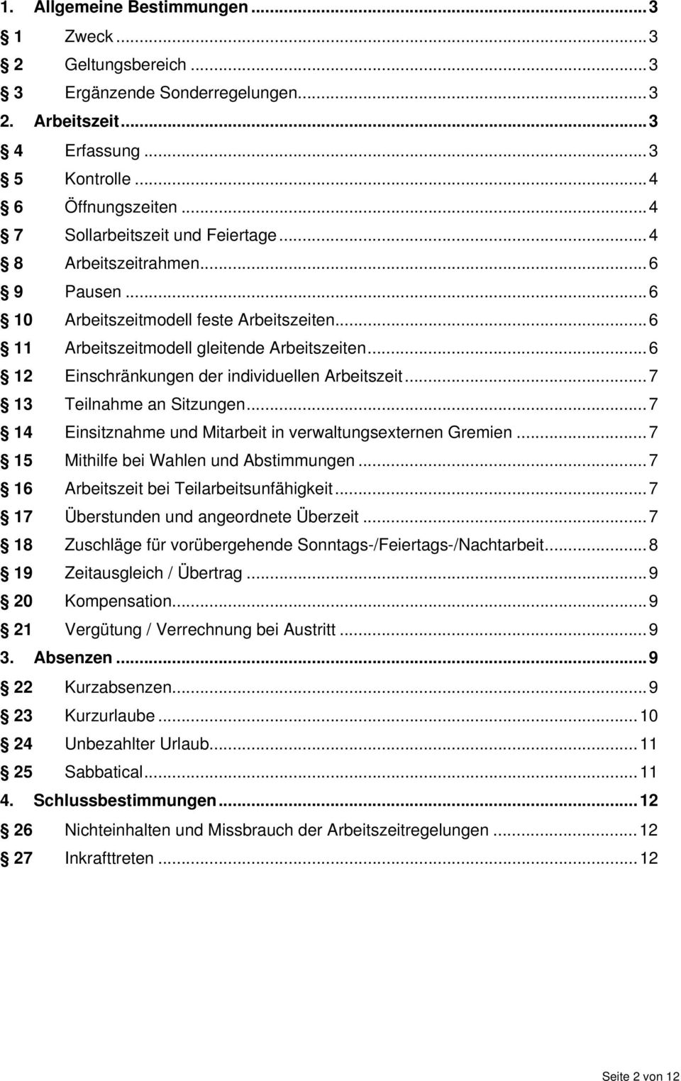 .. 6 12 Einschränkungen der individuellen Arbeitszeit... 7 13 Teilnahme an Sitzungen... 7 14 Einsitznahme und Mitarbeit in verwaltungsexternen Gremien... 7 15 Mithilfe bei Wahlen und Abstimmungen.