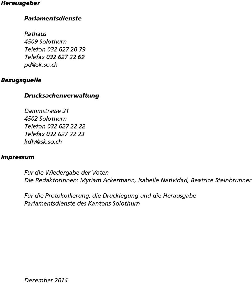 ch Drucksachenverwaltung Dammstrasse 21 4502 Solothurn Telefon 032 627 22 22 Telefax 032 627 22 23 kdlv@sk.so.