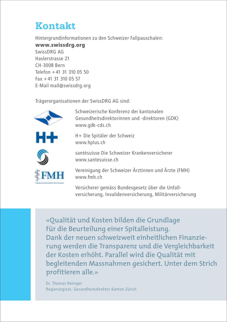 ch santésuisse Die Schweizer Krankenversicherer www.santesuisse.ch Vereinigung der Schweizer Ärztinnen und Ärzte (FMH) www.fmh.