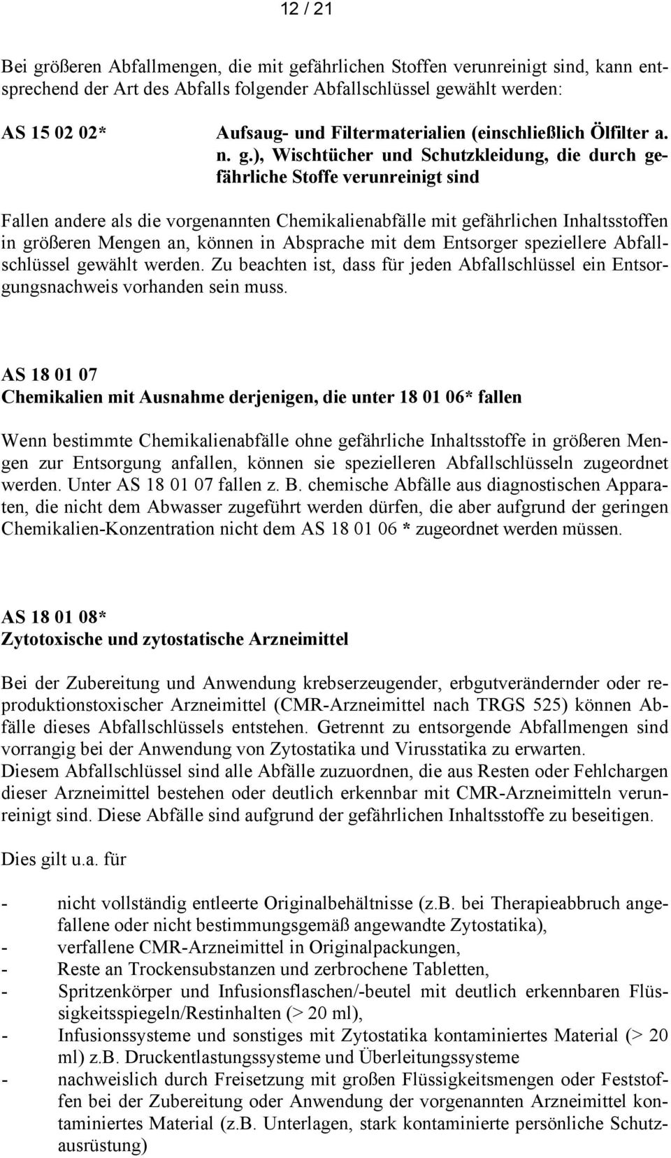 ), Wischtücher und Schutzkleidung, die durch gefährliche Stoffe verunreinigt sind Fallen andere als die vorgenannten Chemikalienabfälle mit gefährlichen Inhaltsstoffen in größeren Mengen an, können