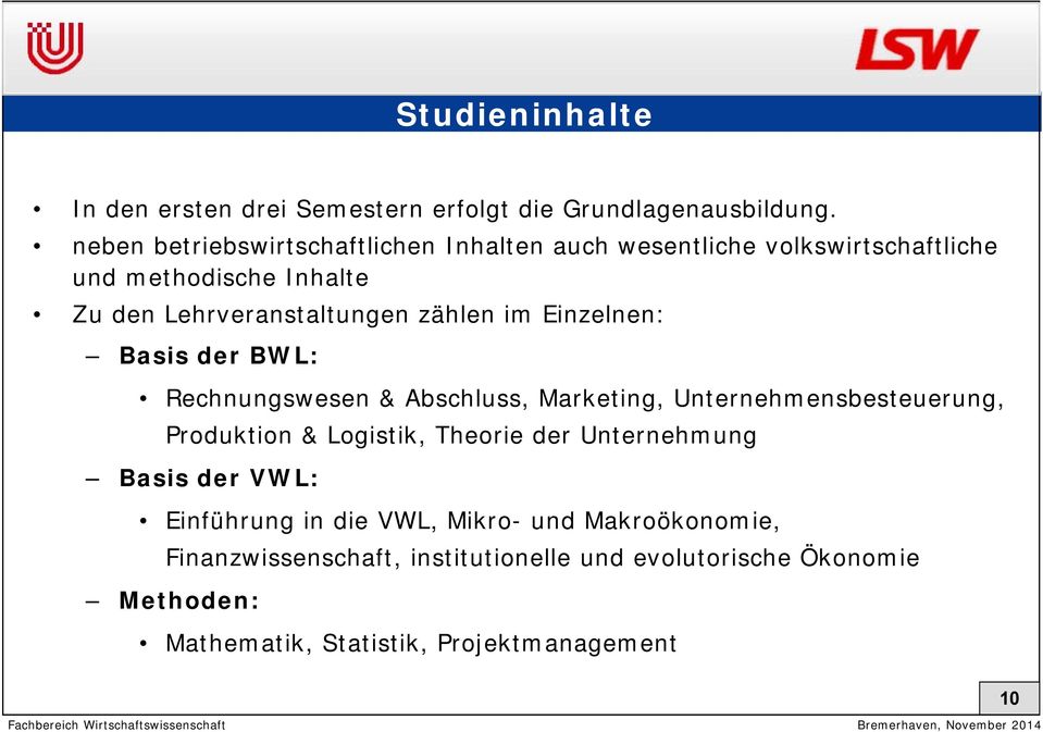 zählen im Einzelnen: Basis der BWL: Rechnungswesen & Abschluss, Marketing, Unternehmensbesteuerung, Produktion & Logistik, Theorie