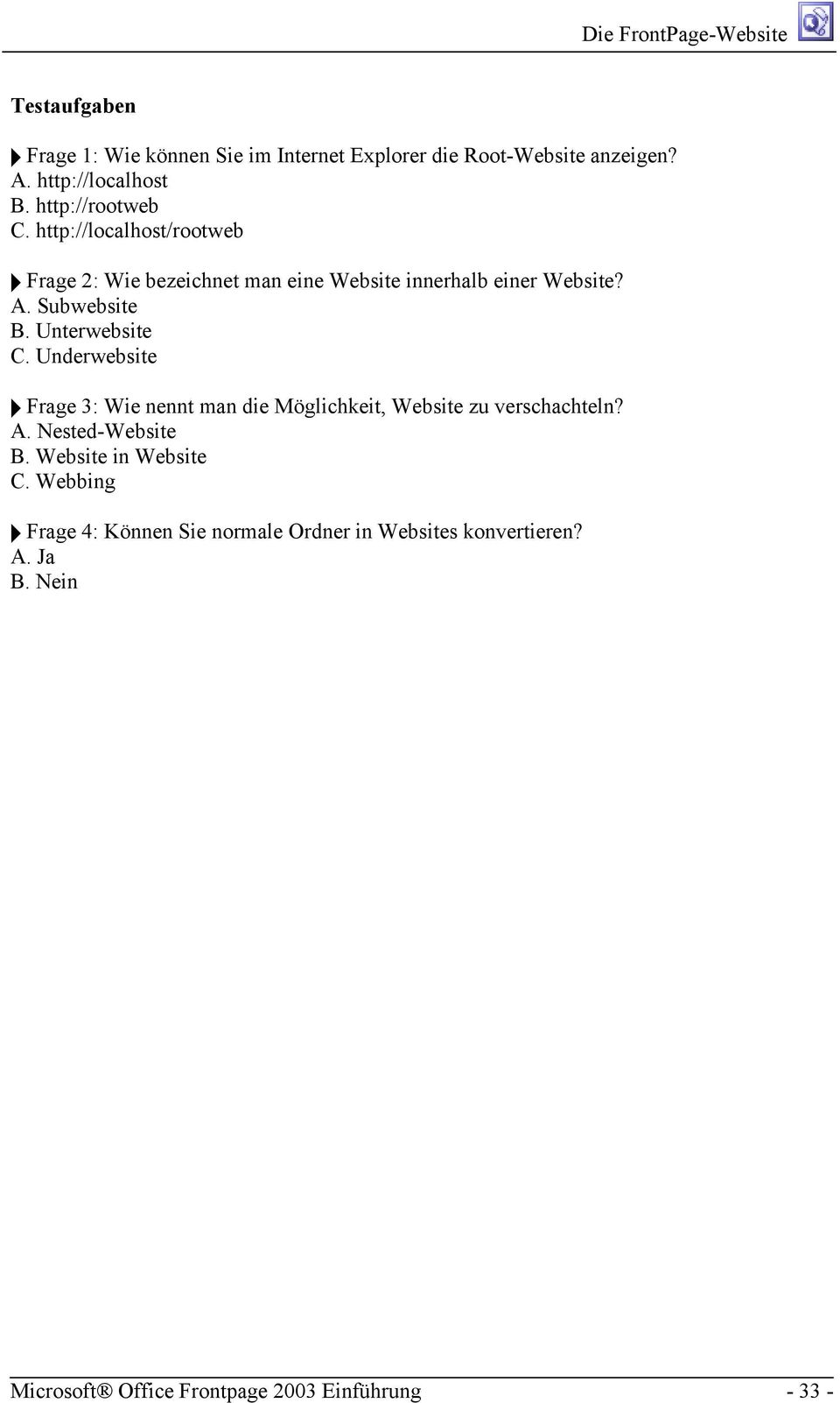 Underwebsite A Frage 3: Wie nennt man die Möglichkeit, Website zu verschachteln? A. Nested-Website B. Website in Website C.