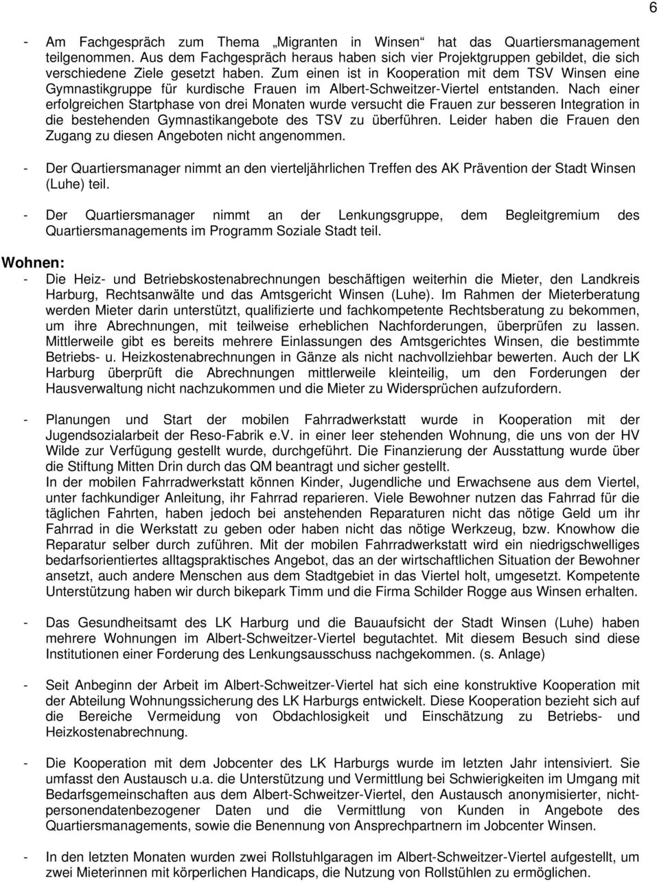 Zum einen ist in Kooperation mit dem TSV Winsen eine Gymnastikgruppe für kurdische Frauen im Albert-Schweitzer-Viertel entstanden.