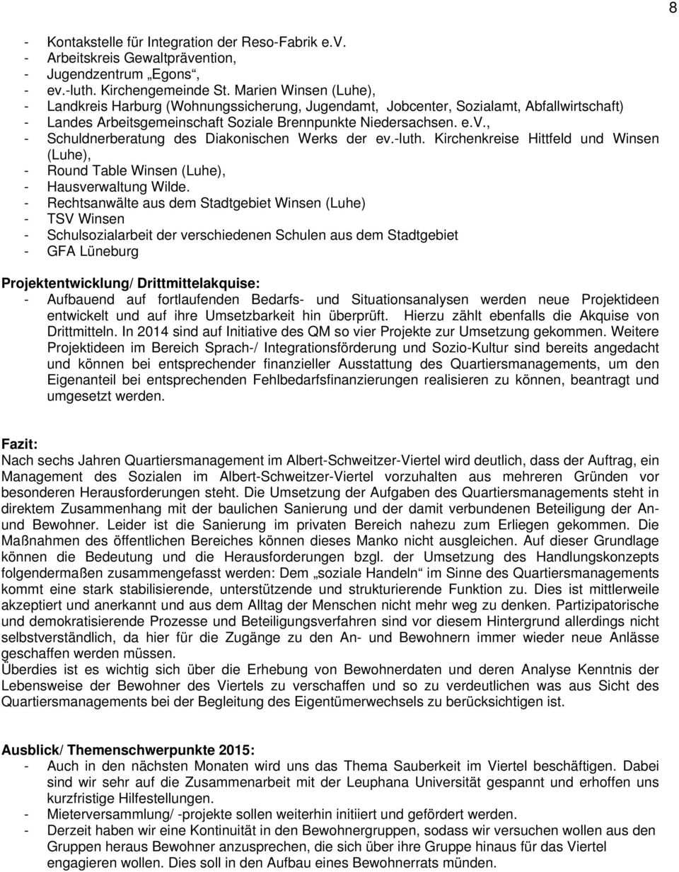 , - Schuldnerberatung des Diakonischen Werks der ev.-luth. Kirchenkreise Hittfeld und Winsen (Luhe), - Round Table Winsen (Luhe), - Hausverwaltung Wilde.