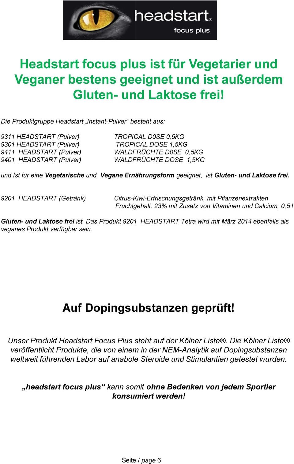 HEADSTART (Pulver) WALDFRÜCHTE DOSE 1,5KG und Ist für eine Vegetarische und Vegane Ernährungsform geeignet, ist Gluten- und Laktose frei.