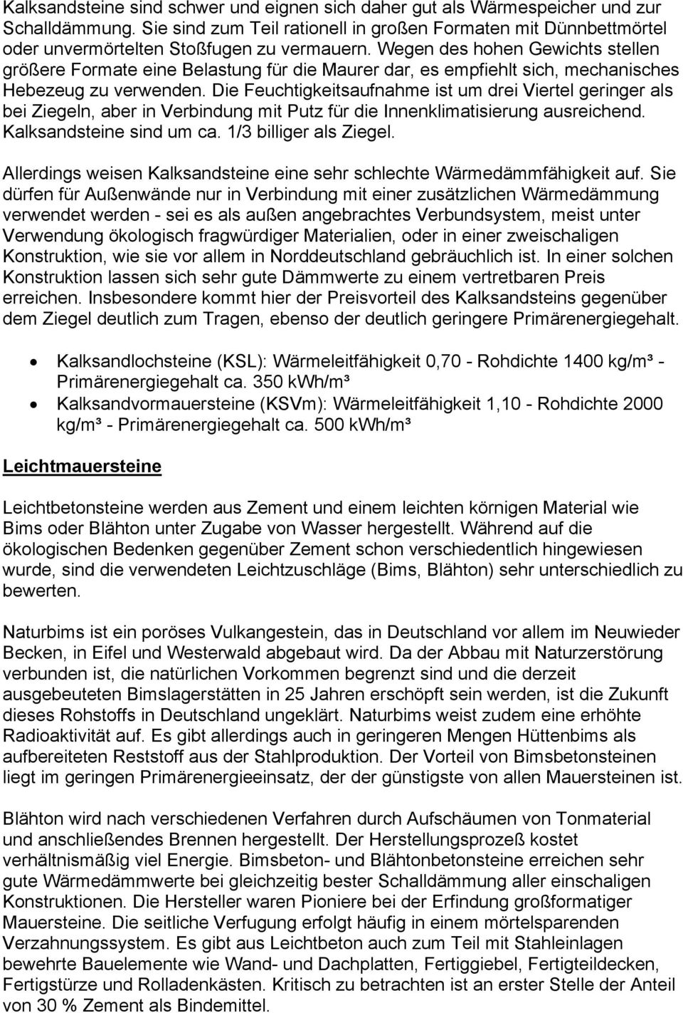 Wegen des hohen Gewichts stellen größere Formate eine Belastung für die Maurer dar, es empfiehlt sich, mechanisches Hebezeug zu verwenden.