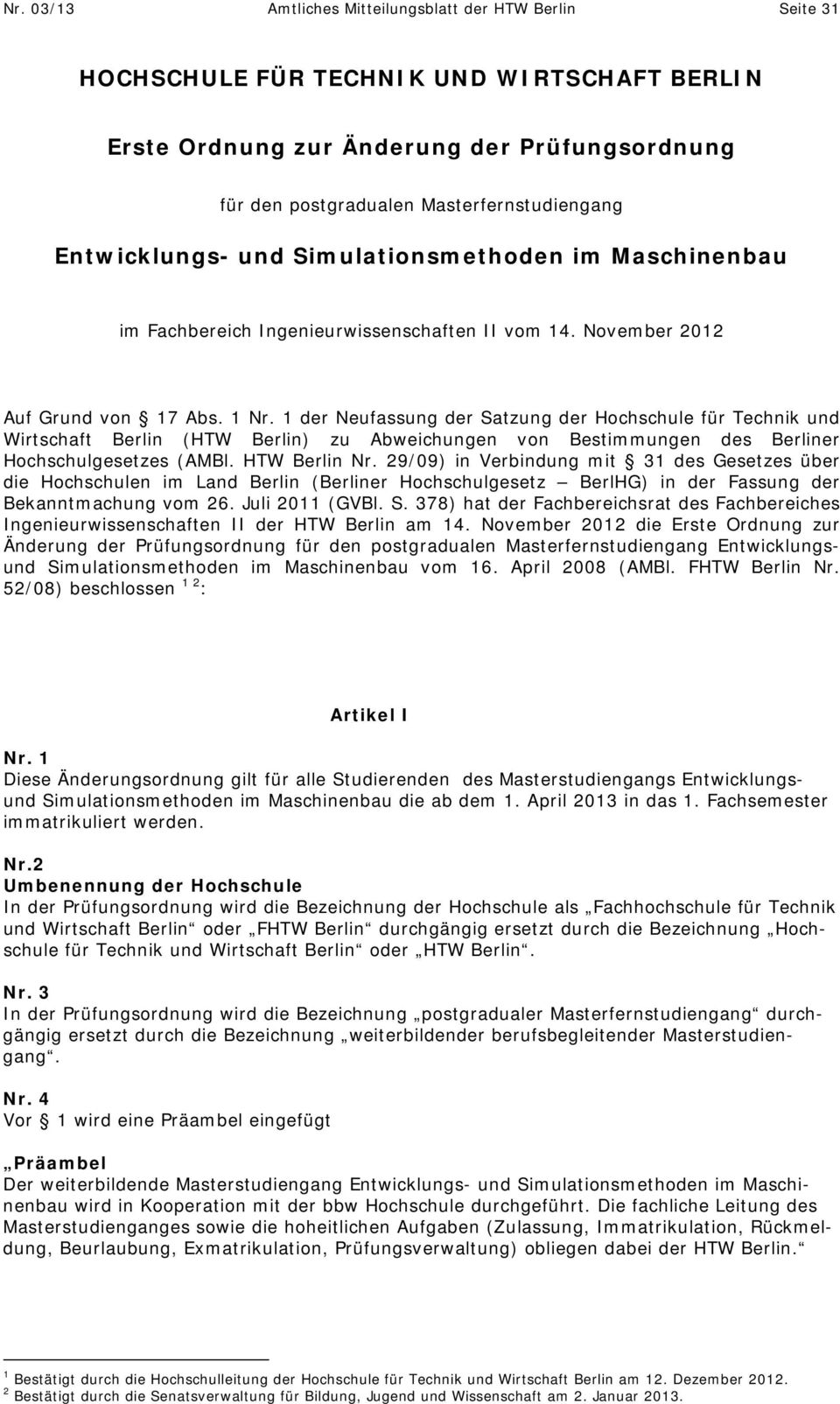 1 der Neufassung der Satzung der Hochschule für Technik und Wirtschaft Berlin (HTW Berlin) zu Abweichungen von Bestimmungen des Berliner Hochschulgesetzes (AMBl. HTW Berlin Nr.