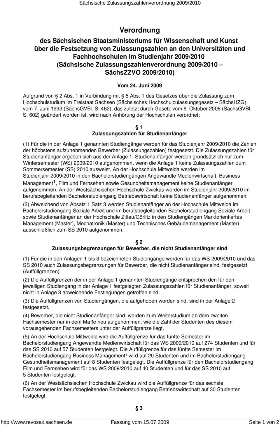 1 des Gesetzes über die Zulassung zum Hochschulstudium im Freistaat Sachsen (Sächsisches Hochschulzulassungsgesetz SächsHZG) vom 7. Juni 1993 (SächsGVBl. S. 462), das zuletzt durch Gesetz vom 6.
