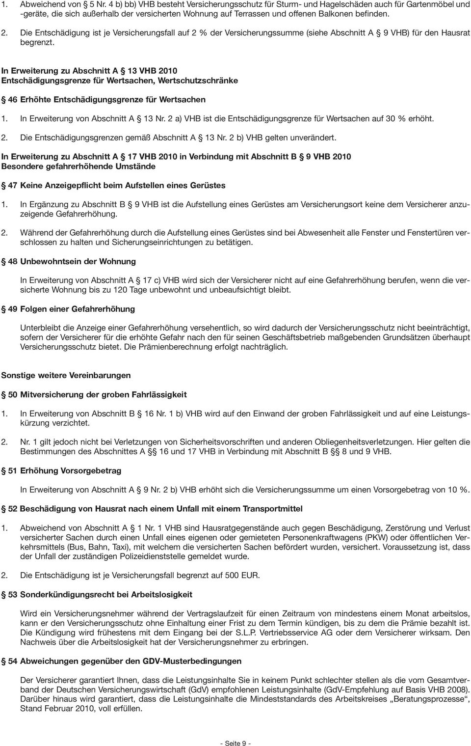 Die Entschädigung ist je Versicherungsfall auf 2 % der Versicherungssumme (siehe Abschnitt A 9 VHB) für den Hausrat begrenzt.