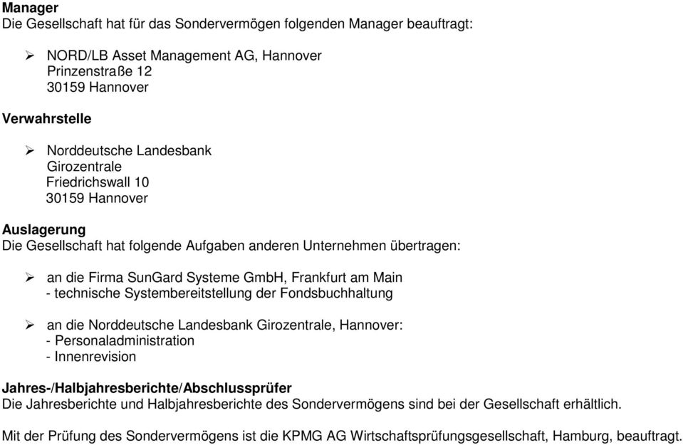 technische Systembereitstellung der Fondsbuchhaltung an die Norddeutsche Landesbank Girozentrale, Hannover: - Personaladministration - Innenrevision Jahres-/Halbjahresberichte/Abschlussprüfer