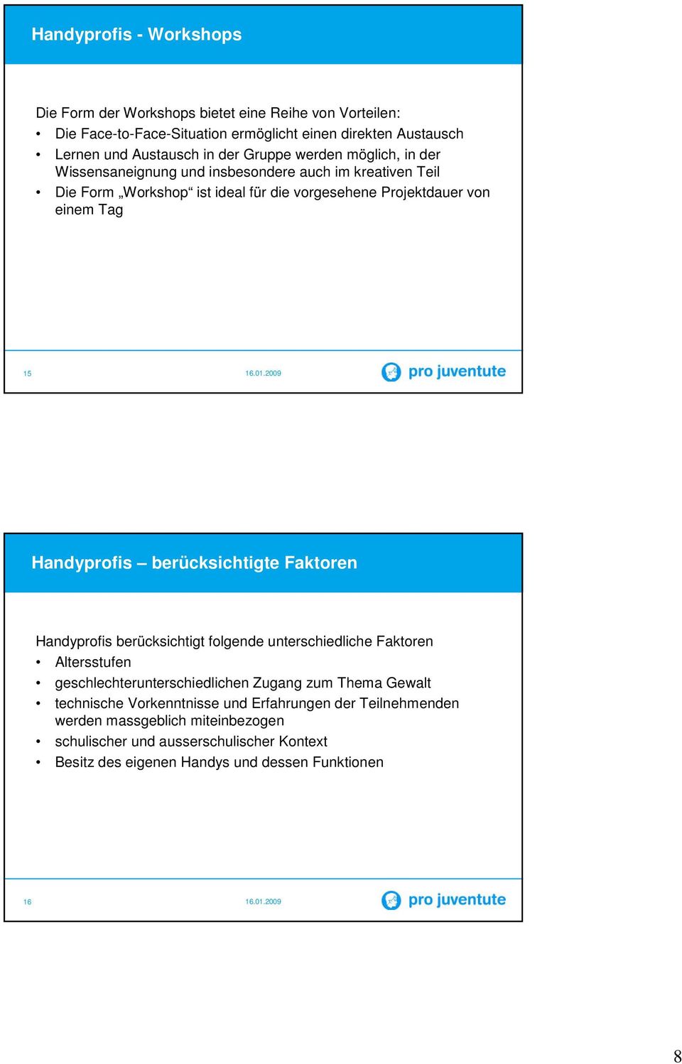 Handyprofis berücksichtigte Faktoren Handyprofis berücksichtigt folgende unterschiedliche Faktoren Altersstufen geschlechterunterschiedlichen Zugang zum Thema Gewalt