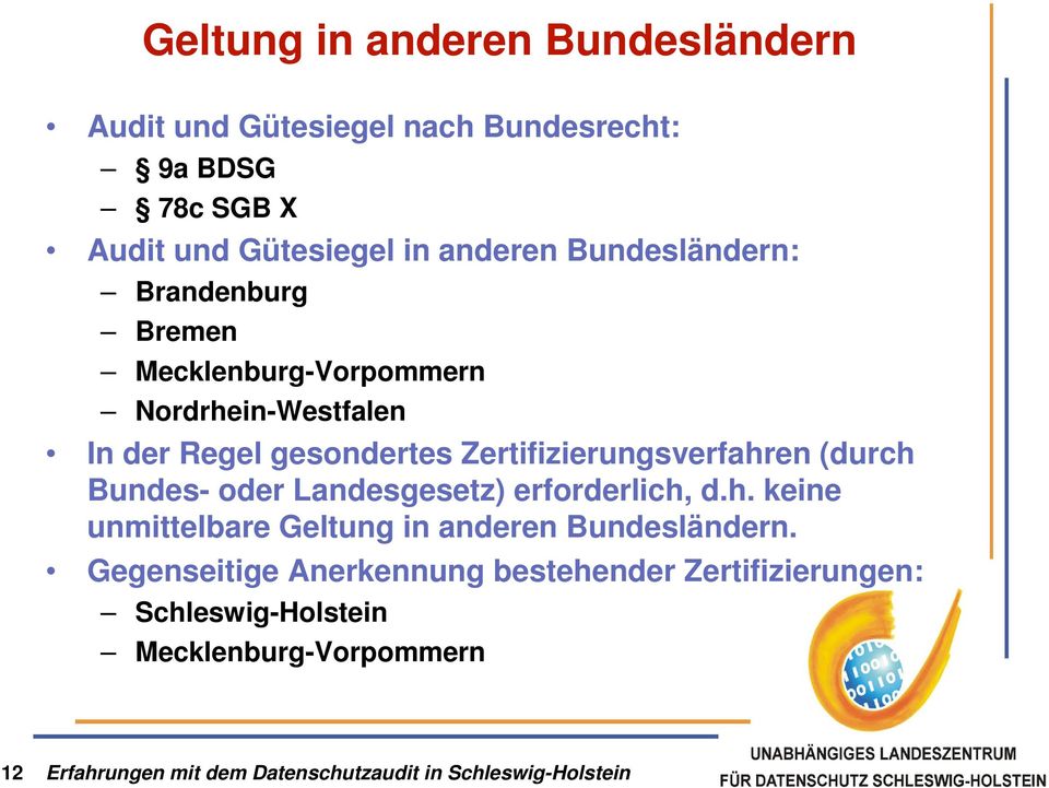 Zertifizierungsverfahren (durch Bundes- oder Landesgesetz) erforderlich, d.h. keine unmittelbare Geltung in anderen Bundesländern.